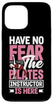 iPhone 13 Pro Max Have No Fear The Pilates Instructor Is Here Case