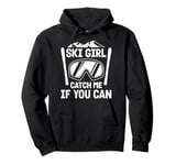 Skier SKI GIRL CATCH ME IF YOU CAN Funny Girls Pullover Hoodie