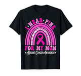 I Wear Pink For My Mom Breast Cancer Awareness Support T-Shirt