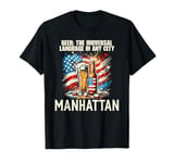 Beer The Universal Language in Any City Manhattan T-Shirt