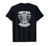 I Just Need My Garage Time-Car Mechanic Garage Life Humor T-Shirt