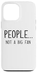 iPhone 13 Pro Max Ew People Not a Big Fan I Hate People Person Funny Introvert Case