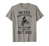 Never Underestimate an Old Man with a Dirt Bike Funny T-Shirt