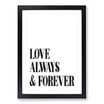 Big Box Art Love Always and Forever Typography Framed Wall Art Picture Print Ready to Hang, Black A2 (62 x 45 cm)