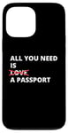 iPhone 13 Pro Max All You Need Is Love A Passport Funny Travel Vacation Quote Case