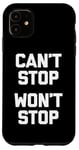 iPhone 11 Can't Stop, Won't Stop T-Shirt funny saying sarcastic humor Case