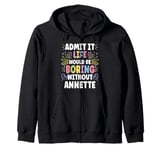 ANNETTE Personalized Name Funny Cute Custom ANNETTE Name Zip Hoodie