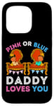 Coque pour iPhone 15 Pro Pink or Blue Daddy Loves You Reveal Gender Reveal Dad Baby Shower