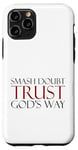 Coque pour iPhone 11 Pro Smash Doubt Trust God's Way Jésus-Christ Foi chrétienne