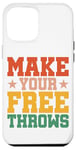 Coque pour iPhone 14 Pro Max Make Your Free Throws.