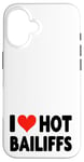 iPhone 16 I Love Hot Bailiffs - Heart - Court Jury Judge Law Lawyer Case