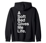 A Soft Bed Gives Me Life Quote Zip Hoodie