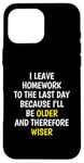 iPhone 16 Pro Max I Leave Homework To The Last Day - Funny School Sarcasm Pun Case