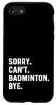 iPhone SE (2020) / 7 / 8 Sorry Can't Badminton Bye - Player Sports Game Hobby Case