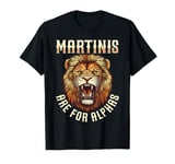 Martinis Are For Alphas Drinkers Lion Sophisticated Cocktail T-Shirt