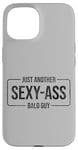 Coque pour iPhone 15 JUST ANOTHER SEXY ASS BALD GUY