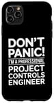 iPhone 11 Pro Max Don't Panic I'm A Professional Project Controls Engineer Case