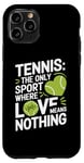 iPhone 11 Pro Tennis The Only Sport Where Love Means Nothing Case