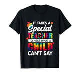 It Takes Special Teacher To Hear What Child Can't Say T-Shirt