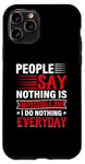 iPhone 11 Pro People Say Nothing Is Impossible But I Do Nothing Everyday Case