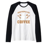 I Don't Know How People Live Without Coffee I Really Don't Raglan Baseball Tee