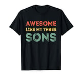 Awesome Like My Three Sons Fathers Day 3 Sons Dad T-Shirt