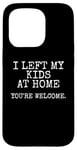 iPhone 15 Pro I Left My Kids At Home, Sarcasm Funny Case