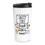 Safety First Drink With A Nurse Travel Mug Cup Gin Rum Whisky Wine Prosecco