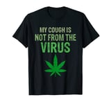 My Cough is Not From The Virus Funny Weed Marijuana Smoker T-Shirt