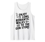 Firearm Humor I Enjoy Long Romantic Walks to the Gun Store Tank Top