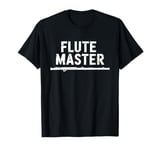 Flute Master, Flute Instrument Player and Orchestra Flutist T-Shirt