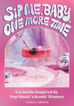 Sip Me, Baby, One More Time - Cocktails Inspired by Pop Music's Iconic Women