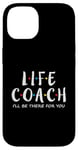 iPhone 14 Life Coach I'll Be There for You, Gift for Life Coaches Case