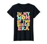 Mom Of Two Girls Groovy In My Mom Of 2 Girls Era Mothers Day T-Shirt