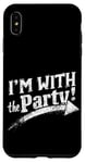 iPhone XS Max I'M WITH The Party! Party Case