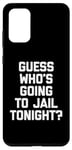 Coque pour Galaxy S20+ T-shirt avec inscription « Guess Who's Going To Jail Tonight ? »