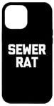 iPhone 12 Pro Max Sewer Rat - Funny Saying Sarcastic Trash Street Rats Novelty Case