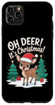 iPhone 11 Pro Max Oh Deer It's Christmas Pun Funny Xmas Day Quote Phrase Cute Case