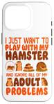 iPhone 16 Pro Hamster I Just Want To Play With My Hamster And Ignore All Case