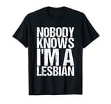 Nobody Knows I'm A Lesbian T-Shirt