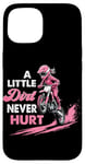 iPhone 15 a little dirt never hurt girls dirt bike motocross women Case