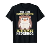 This Is My Human Costume Animal Lover Hedgehog T-Shirt