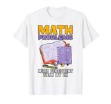 Funny Math Teacher Mathematician Subject Mathematics Joke T-Shirt