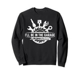 I'll Be In The Garage Funny Statement For Men Women Kids Sweatshirt