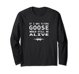 If I Was Flying Goose Would Still Be Alive Jet Joke Shirt Long Sleeve T-Shirt