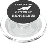 I Find You Otterly Ridiculous Otter Lover PopSockets PopGrip pour MagSafe