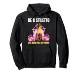 Be a stiletto in a room full of pumps pink heels lady boss Pullover Hoodie