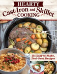 Hearty CastIron and Skillet Cooking  101 EasytoMake, FeelGood Recipes