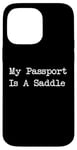 Coque pour iPhone 14 Pro Max Inscription « My Passport Is A Saddle Witty Equestrian Travel »