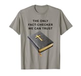 Holy Bible, The Only Fact-Checker We Can Trust – Christian T-Shirt